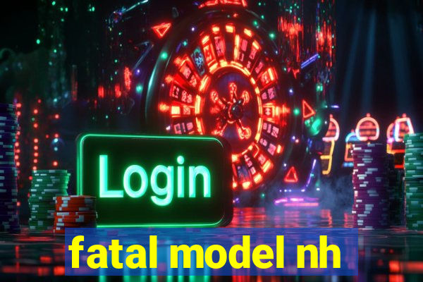 fatal model nh