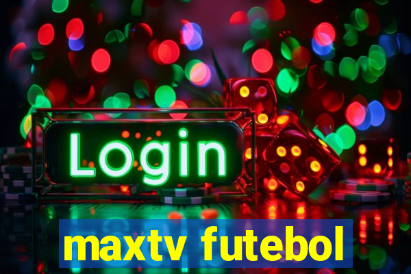 maxtv futebol