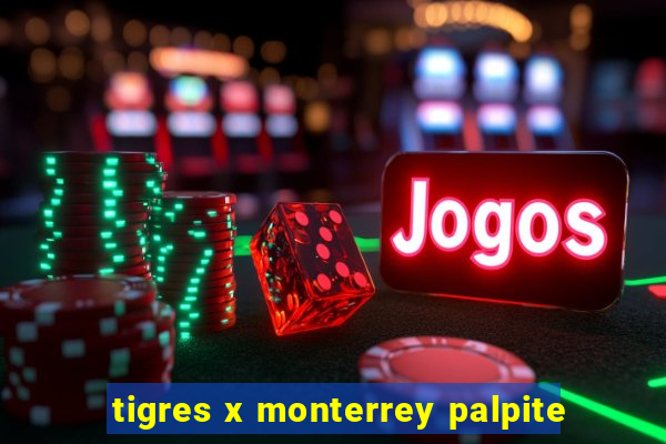 tigres x monterrey palpite