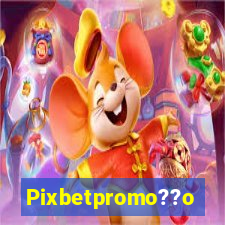 Pixbetpromo??o