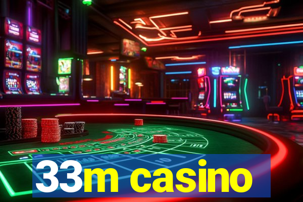 33m casino