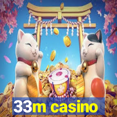 33m casino