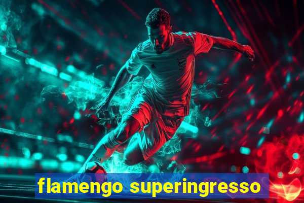 flamengo superingresso