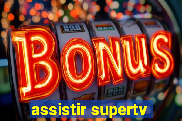 assistir supertv