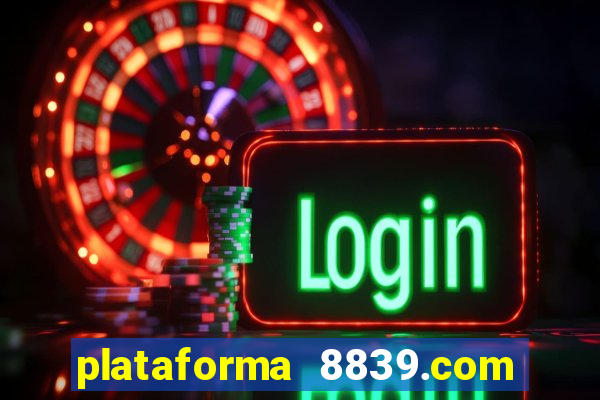 plataforma 8839.com é confiável