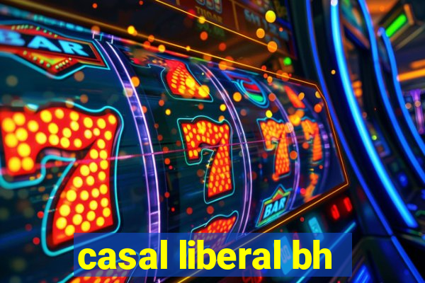 casal liberal bh