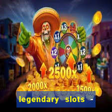 legendary slots - casino games