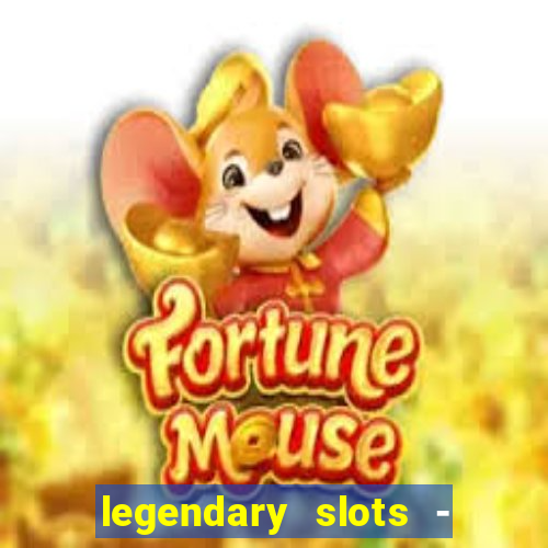 legendary slots - casino games