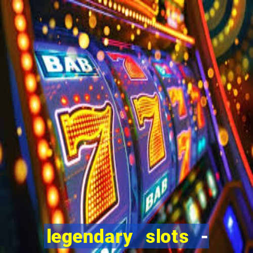 legendary slots - casino games