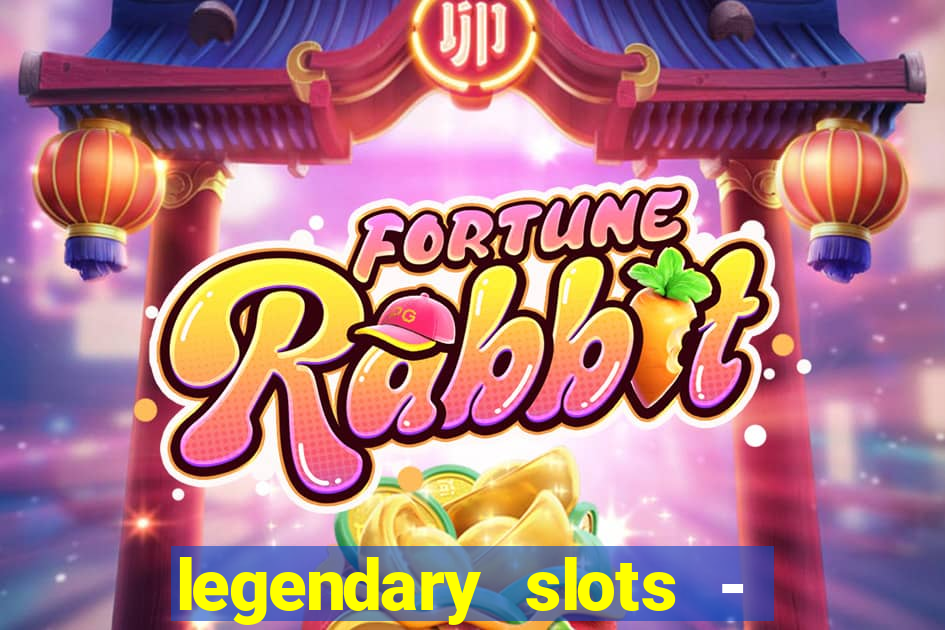 legendary slots - casino games