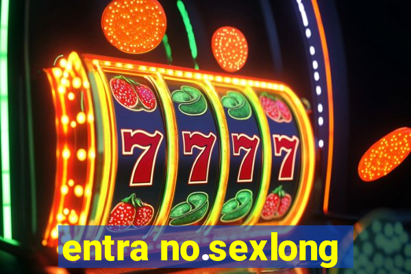 entra no.sexlong