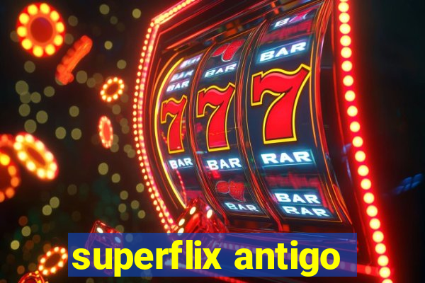 superflix antigo