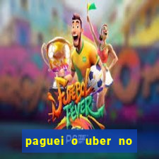 paguei o uber no pix e nao encontrou motorista