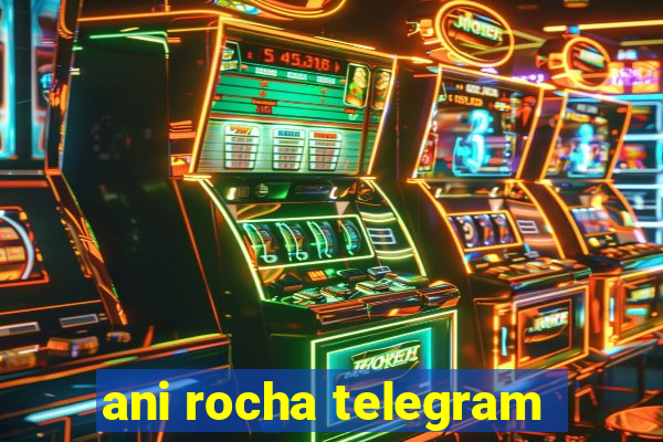 ani rocha telegram