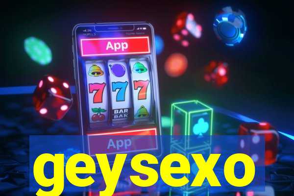 geysexo