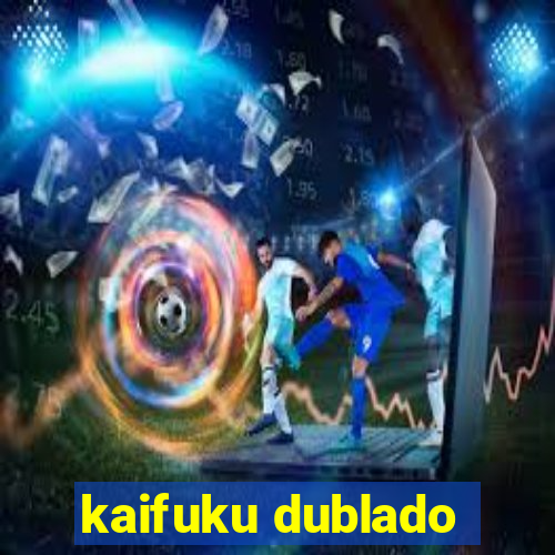 kaifuku dublado