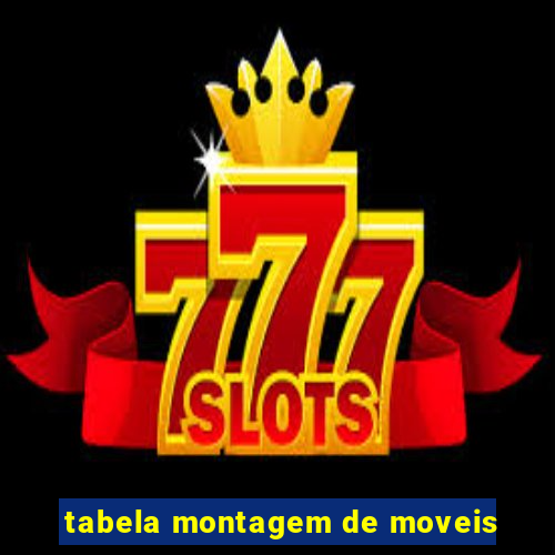 tabela montagem de moveis