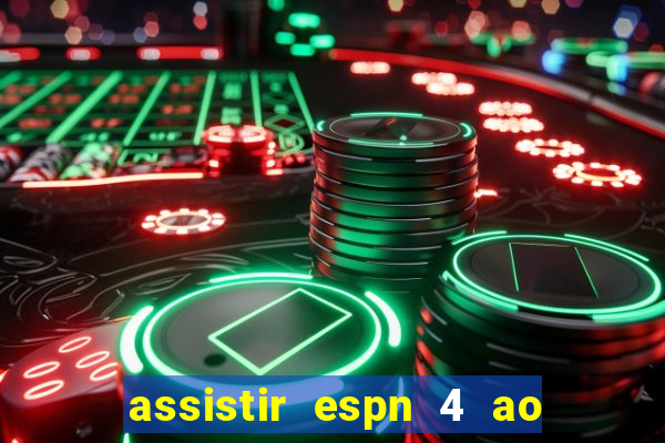 assistir espn 4 ao vivo gratis