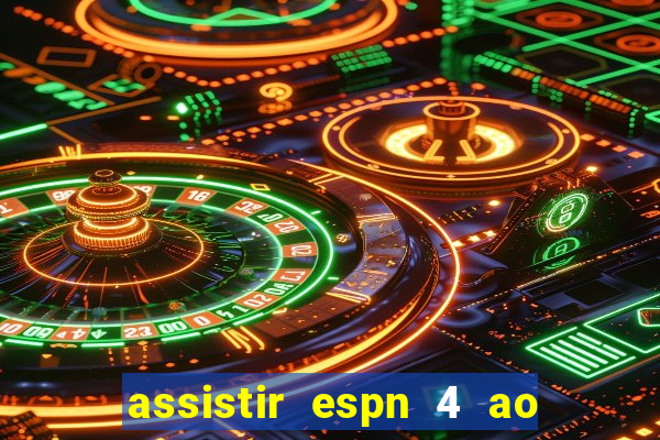 assistir espn 4 ao vivo gratis