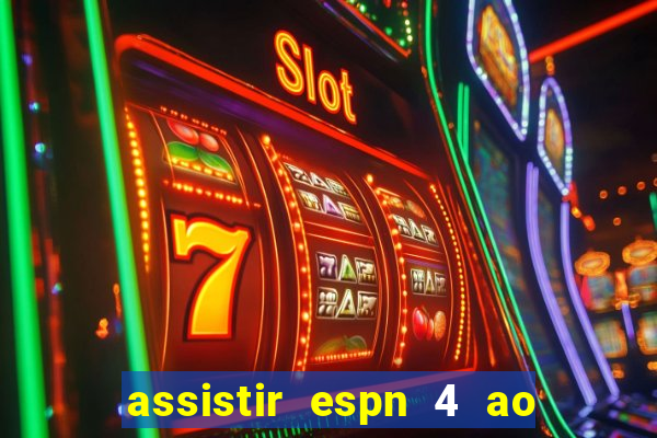 assistir espn 4 ao vivo gratis