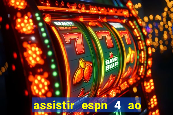 assistir espn 4 ao vivo gratis