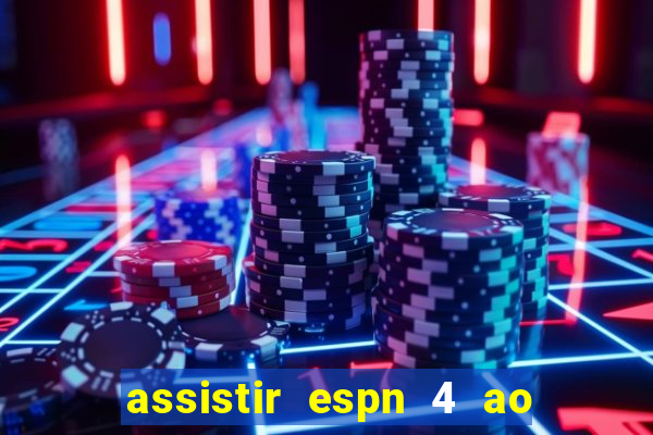 assistir espn 4 ao vivo gratis