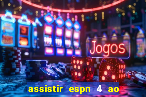 assistir espn 4 ao vivo gratis