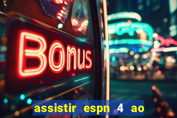 assistir espn 4 ao vivo gratis