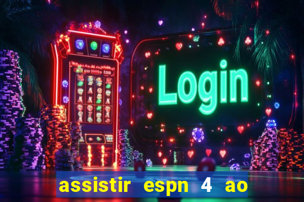 assistir espn 4 ao vivo gratis