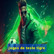 jogos de teste tigre