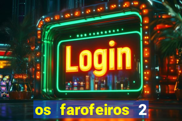 os farofeiros 2 rede canais