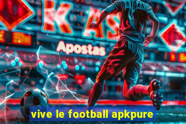 vive le football apkpure