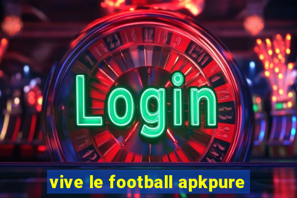 vive le football apkpure