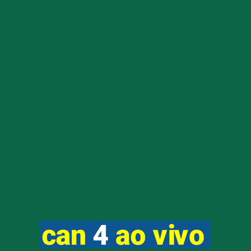 can 4 ao vivo