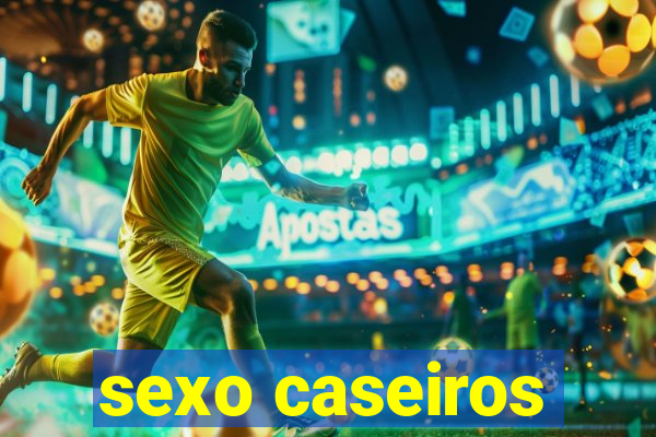 sexo caseiros