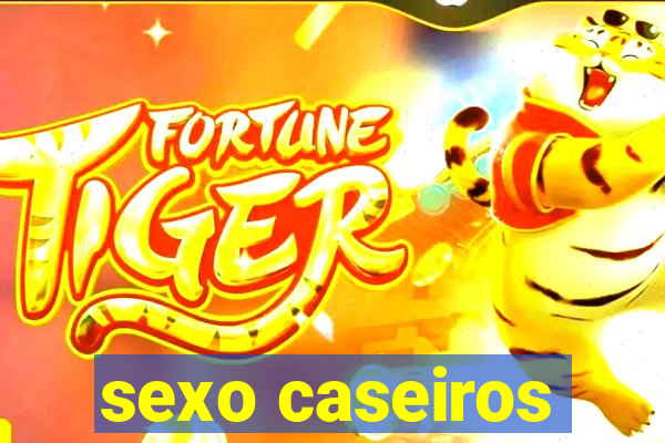 sexo caseiros