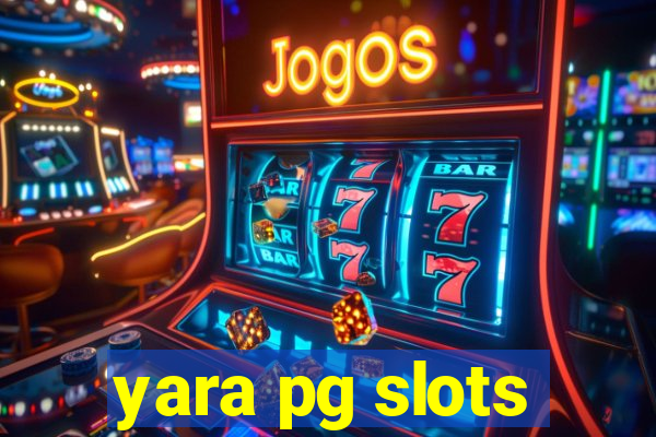 yara pg slots