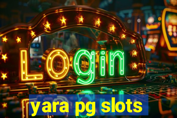 yara pg slots