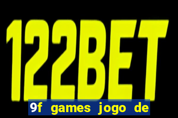 9f games jogo de ganhar dinheiro