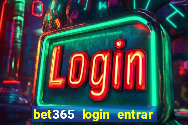 bet365 login entrar agora direto no celular