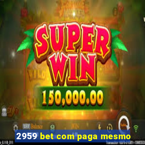 2959 bet com paga mesmo