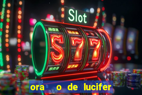 ora  o de lucifer para ganhar na mega sena