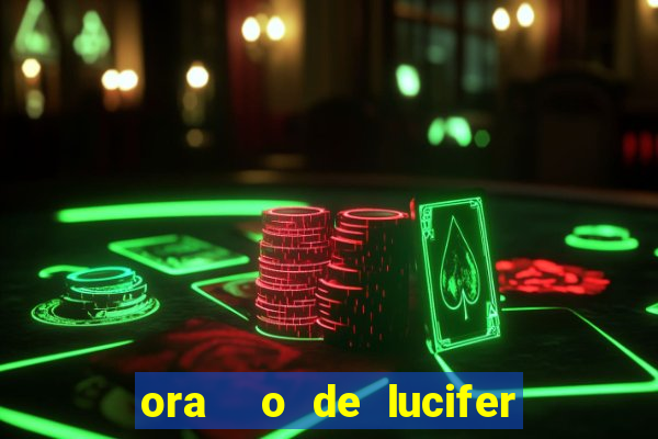 ora  o de lucifer para ganhar na mega sena