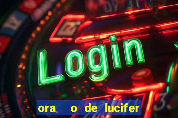 ora  o de lucifer para ganhar na mega sena