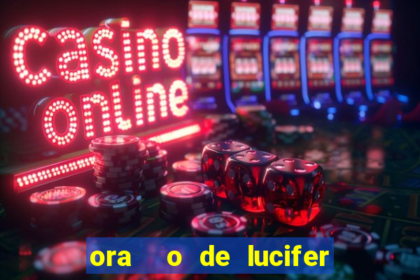 ora  o de lucifer para ganhar na mega sena