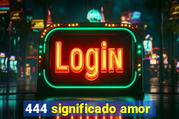 444 significado amor