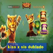 kiss x sis dublado