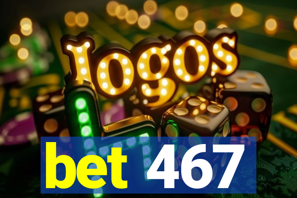 bet 467