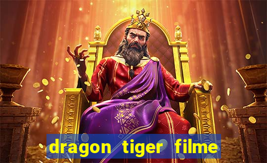 dragon tiger filme completo dublado online