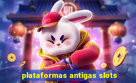 plataformas antigas slots